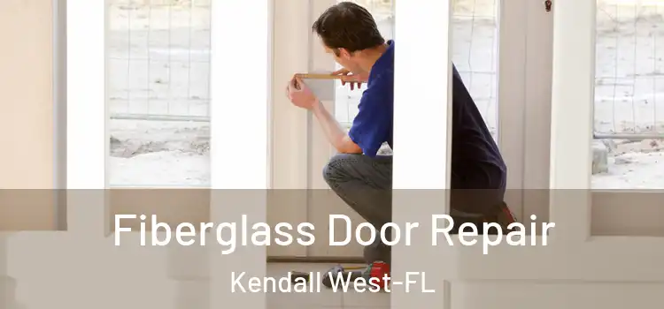 Fiberglass Door Repair Kendall West-FL